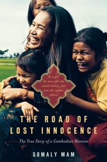 The Road of Lost Innocence - As a girl she was sold into sexual slavery, but now she rescues others. The story of a Cambodian heroine.