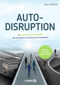 Auto-disruption : La transformation digitale des produits et services de l’entreprise - La transformation digitale des produits et services de l’entreprise