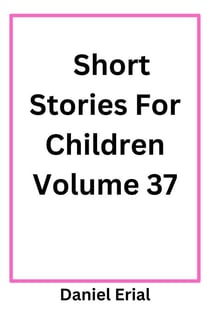 Short Stories For Children Volume 37 - Short Stories For Children, #37