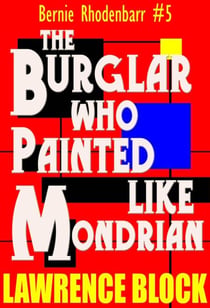 The Burglar Who Painted Like Mondrian - Bernie Rhodenbarr, #5