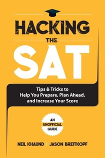 Hacking the SAT - Tips and Tricks to Help You Prepare, Plan Ahead, and Increase Your Score