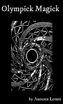 Olympick Magick: A Short Guide to Summoning the Planetary Spirits of the Arbatel