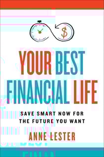 Your Best Financial Life - Save Smart Now for the Future You Want