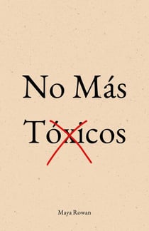 No Más Tóxicos: El Amor No Duele. Lo Que Duele Es Aceptar Migajas - Manual Concreto Para Sanar Tu Niña Interior, Poner Límites y Dejar Ir a Quien No Te Valora Sin Volver Atrás