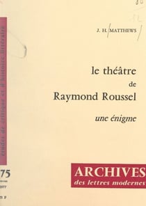 Le théâtre de Raymond Roussel - Une énigme