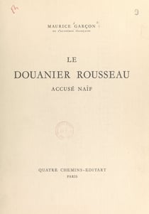 Le Douanier Rousseau - Accusé naïf