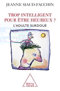 Trop intelligent pour être heureux ? - L’adulte surdoué