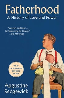 Fatherhood - A History of Love and Power