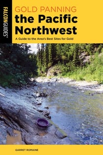 Gold Panning the Pacific Northwest - A Guide to the Area's Best Sites for Gold