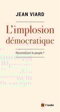 L'implosion démocratique - Reconstruire le peuple ?