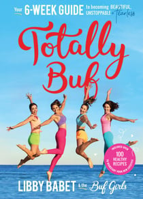 Totally BUF - Your 6 week guide to becoming BEAUTIFUL, UNSTOPPABLE and FEARLESS