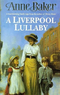 A Liverpool Lullaby - A moving saga of love, freedom and family secrets