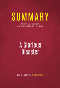 Summary: A Glorious Disaster - Review and Analysis of J. William Middendorf II's Book