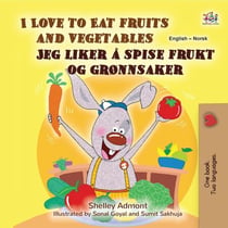 I Love to Eat Fruits and Vegetables Jeg liker å spise frukt og grønnsaker - English Norwegian Bilingual Collection