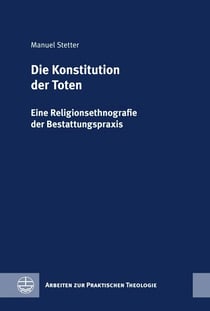Die Konstitution der Toten - Eine Religionsethnografie der Bestattungspraxis