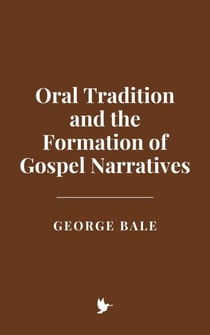 Oral Tradition and the Formation of Gospel Narratives