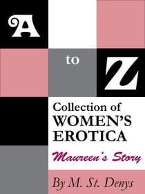 A to Z Collection of Women’s Erotica:  Maureen’s Story