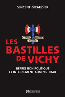 Les bastilles de vichy, répression politique et internement administratif