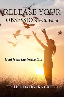 Release Your Obsession With Food: Heal From the Inside Out - Release Your Obsession Series, #1