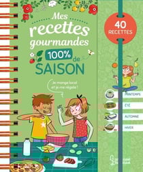 Mes recettes gourmandes 100 % de saison