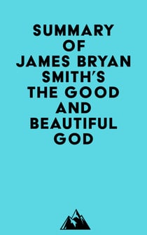 Summary of James Bryan Smith's The Good and Beautiful God