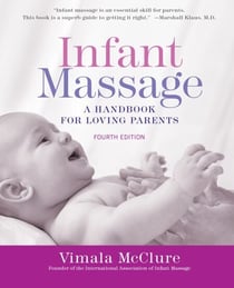 Infant Massage--Revised Edition - A Handbook for Loving Parents