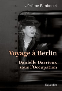 Voyage à Berlin - Danielle Darrieux sous l'occupation