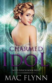 Charmed Idol (Fated Touch Book 8) - Fated Touch, #8