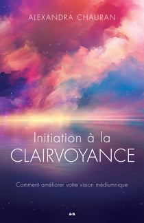 Initiation à la clairvoyance - Comment améliorer la vision médiumnique