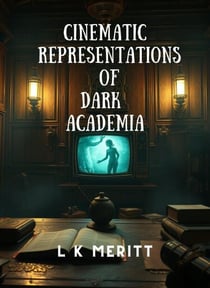 Cinematic Representations of Dark Academia