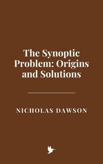 The Synoptic Problem: Origins and Solutions