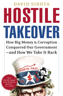 Hostile Takeover - How Big Business Bought Our Government and How We Can Take It Back