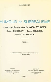 Humour et surréalisme chez trois humoristes du New-Yorker : Robert Benchley, James Thurber, Sidney J. Perelman (2) - Thèse présentée devant l'Université de Paris IV, le 3 juin 1976