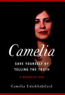 Camelia - Save Yourself by Telling the Truth-A Memoir of Iran