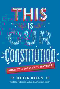 This Is Our Constitution - What It Is and Why It Matters
