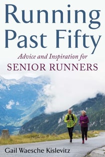 Running Past Fifty - Advice and Inspiration for Senior Runners