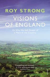 Visions of England - Or Why We Still Dream of a Place in the Country