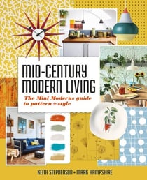 Mid-Century Modern Living - The Mini Modern's Guide to Pattern and Style
