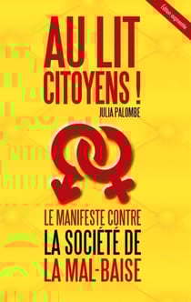 Au lit citoyens! - Le manifeste contre la société de la mal-baise (édition augmentée)