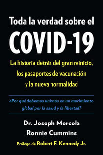 Toda la verdad sobre el COVID-19 - La historia detrÃ¡s del gran reinicio, los pasaportes de vacunaciÃ³n y la nueva normalidad