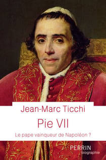 Pie VII - Un pape dans la tourmente napoléonienne