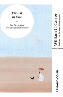 Proust in love - Une biographie érotique et sentimentale