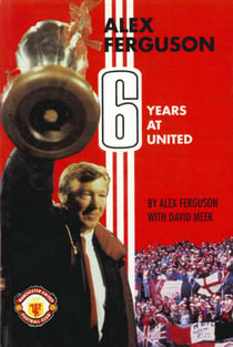 Alex Ferguson - 6 Years at United