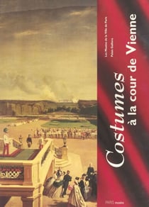 Costumes à la cour de Vienne (1815-1918) - Exposition, Paris, Musée de la mode et du costume (Palais Galliera, 12 oct. 1995-3 mars 1996)
