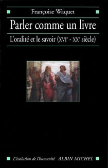 Parler comme un livre - L'oralité et le savoir (XVIe-XXe siècle)
