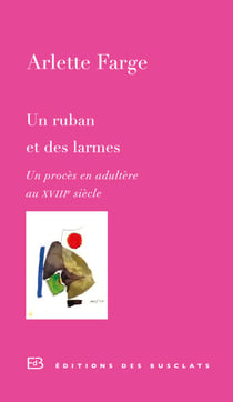 Un ruban et des larmes - Un procès en adultère au XVIIIesiècle