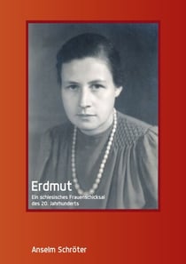 Erdmut - Ein schlesisches Frauenschicksal des 20. Jahrhunderts
