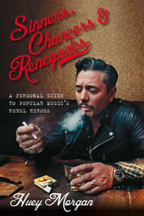 Huey Morgan's Rebel Heroes - The Renegades of Music & Why We Still Need Them
