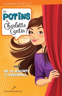 Les potins de Charlotte Cantin T.4 - Ne le raconte à personne...