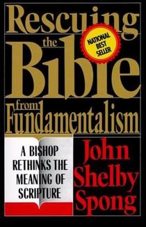 Rescuing the Bible from Fundamentalism - A Bishop Rethinks this Meaning of Script